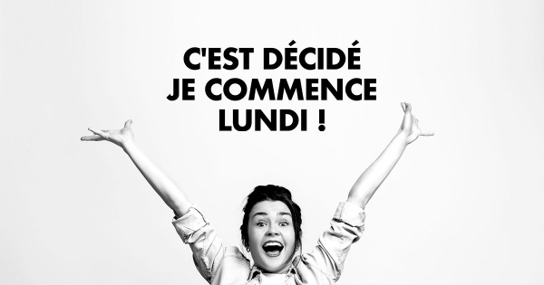 Et vous, vous commencez lundi ?!